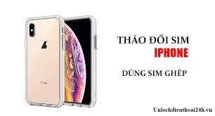 iPhone Unlock Bằng Sim Ghép Có Tháo Đổi Sim Khác Được Không? - unlockdienthoai24h.vn