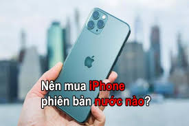Nên mua iPhone Phiên Bản Nước Nào TỐT NHẤT update mới nhất - iphonedanang.com.vn