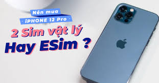 Điện thoại iPhone 12 Pro 2 SIM: Nên mua eSIM hay SIM vật lý? | websosanh.vn - websosanh.vn