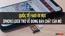 Quốc Tế Fake chính thức bị khoá - iPhone Lock trở về bản chất của nó - blog.exshop.vn