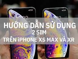 Hướng dẫn sử dụng 2 SIM trên iPhone Xs Max, iPhone Xr - cellphones.com.vn